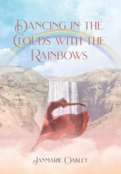 Dancing in the Clouds with the Rainbows - Oakley, Janmarie