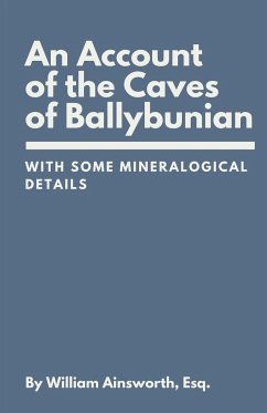 An Account of the Caves of Ballybunian, County of Kerry - Ainsworth, William
