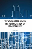 The War on Terror and the Normalisation of Urban Security (eBook, PDF)