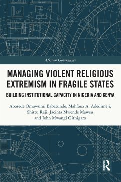 Managing Violent Religious Extremism in Fragile States (eBook, ePUB) - Babatunde, Abosede Omowumi; Adedimeji, Mahfouz A.; Raji, Shittu; Maweu, Jacinta Mwende; Mwangi Githigaro, John