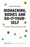 Biohacking, Bodies and Do-It-Yourself (eBook, PDF)