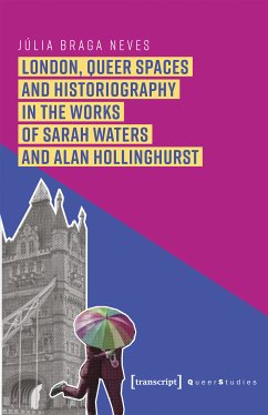 London, Queer Spaces and Historiography in the Works of Sarah Waters and Alan Hollinghurst (eBook, PDF) - Braga Neves, Júlia