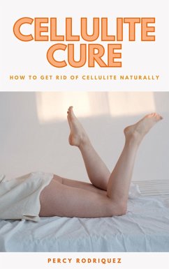 Cover Cellulite Cure - How To Get Rid Of Cellulite Naturally (eBook, ePUB)