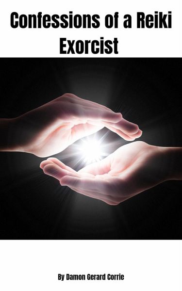 Confessions of a Reiki Exorcist (eBook, ePUB) Confessions of a Reiki Exorcist (eBook, ePUB)