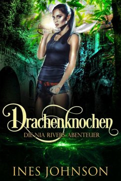 Drachenknochen (Die Nia Rivers Abenteuer, #1) (eBook, ePUB) - Johnson, Ines