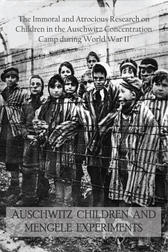 Auschwitz Children and Mengele Experiments The Immoral and Atrocious Research on Children in the Auschwitz Concentration Camp During World War II (eBook, ePUB) - Barretta, Jack Stew