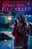 Snapshot to a Killer (The Kaitlynn Dahl Mysteries) (eBook, ePUB) Snapshot to a Killer (The Kaitlynn Dahl Mysteries) (eBook, ePUB)