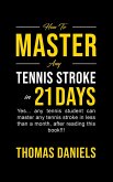 How To Master Any Tennis Stroke in 21 Days (eBook, ePUB)