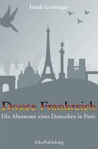Douce Frankreich : Die Abenteuer eines Deutschen in Paris (eBook, ePUB)
