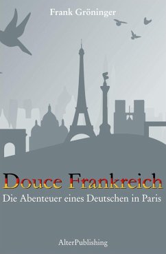 Douce Frankreich : Die Abenteuer eines Deutschen in Paris (eBook, ePUB) - Gröninger, Frank