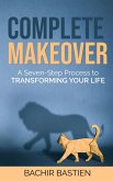 Complete Makeover: A Seven-step Process to Transforming Your Life (eBook, ePUB) Complete Makeover: A Seven-step Process to Transforming Your Life (eBook, ePUB)