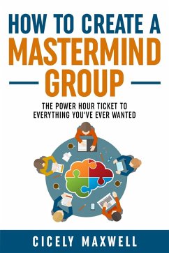 How to Create a Mastermind Group (eBook, ePUB) - Aileen, Yvonne; Maxwell, Cicely