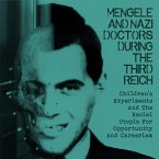 Mengele and Nazi Doctors During the Third Reich Children's Experiments and the Racial Utopia for Opportunity and Careerism (eBook, ePUB)