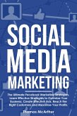 Social Media Marketing: The Ultimate Facebook Marketing Strategies. Learn Effective Strategies to Optimize Your Business, Create Effective Ads, Reach the Right Customers and Maximize Your Profits. (eBook, ePUB)