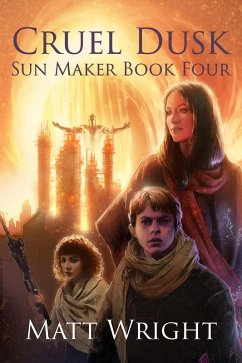 Cruel Dusk (The Sun Maker Saga, #4) (eBook, ePUB) - Wright, Matt; Cook, James L.