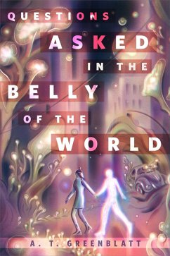 Questions Asked in the Belly of the World (eBook, ePUB) - Greenblatt, A. T.