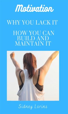 Motivation; Why You Lack it How You Can Build and Maintain it (eBook, ePUB) - Sidney, Lorins