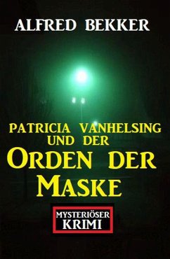 Patricia Vanhelsing und der Orden der Maske: Mysteriöser Krimi (eBook, ePUB) - Bekker, Alfred