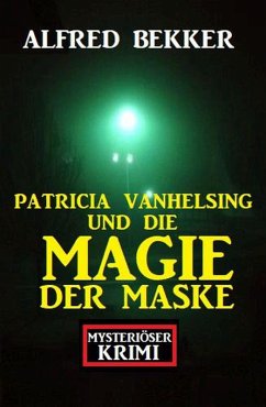 Patricia Vanhelsing und die Magie der Maske: Mysteriöser Krimi (eBook, ePUB) - Bekker, Alfred