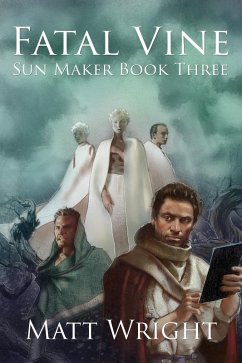 Fatal Vine (The Sun Maker Saga, #3) (eBook, ePUB) - Wright, Matt; Cook, James L.