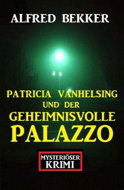Patricia Vanhelsing und der geheimnisvolle Palazzo: Mysteriöser Krimi (eBook, ePUB) - Bekker, Alfred