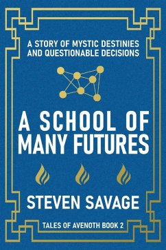 Cover A School of Many Futures: A Story of Mystic Destinies and Questionable Decisions (Tales of Avenoth Book 2) (eBook, ePUB)