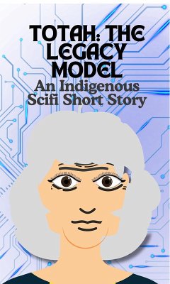 Totah-The Legacy Model An Indigenous Scifi Short Story (eBook, ePUB) - Smith, Cathy