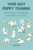 Your Easy Puppy Training The Basic Skills to Help your Dog to Live Joyfully for the Life (eBook, ePUB)