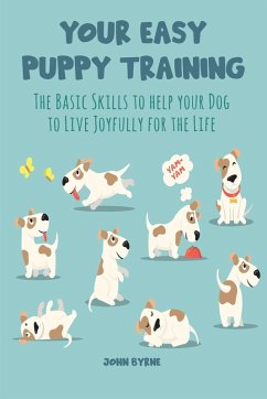 Your Easy Puppy Training The Basic Skills to Help your Dog to Live Joyfully for the Life (eBook, ePUB) - Byrne, John