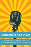 Complete Guide to Public Speaking Tips and Tricks to Improve Skills and Give a Speech Without Fear and Anxiety (eBook, ePUB)