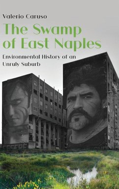 The Swamp of East Naples. Environmental History of an Unruly Suburb - Caruso, Valerio