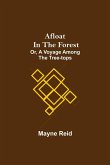 Afloat in the Forest; Or, A Voyage among the Tree-Tops