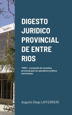 DIGESTO JURIDICO PROVINCIAL DE ENTRE RIOS - TOMO 1 - Lafferriere, Augusto Diego