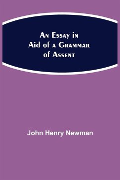 An Essay in Aid of a Grammar of Assent - Henry Newman, John