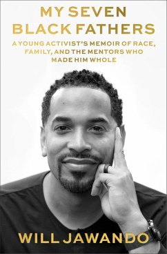 My Seven Black Fathers: A Young Activist's Memoir of Race, Family, and the Mentors Who Made Him Whole - Jawando, Will