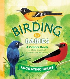 Birding for Babies: Migrating Birds - Goodhart, Chloe