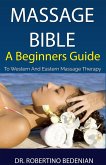 Massage Bible - A Beginners Guide To Western And Eastern Massage Therapy (eBook, ePUB)