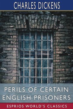 Perils of Certain English Prisoners (Esprios Classics) - Dickens, Charles