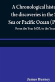 A chronological history of the discoveries in the South Sea or Pacific Ocean (Part III); From the Year 1620, to the Year 1688
