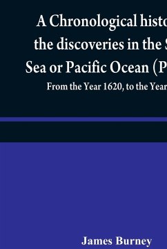 A chronological history of the discoveries in the South Sea or Pacific Ocean (Part III); From the Year 1620, to the Year 1688 - Burney, James