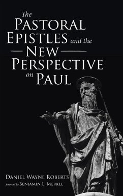 The Pastoral Epistles and the New Perspective on Paul - Roberts, Daniel Wayne
