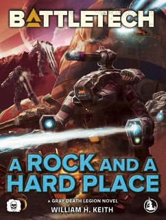 Battletech: A Rock and a Hard Place (A Gray Death Legion Novel) (eBook, ePUB) - Keith, William H.