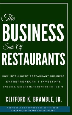 The Business Side of Restaurants: How Intelligent Restaurant Business Entrepreneurs & Investors Can Lead, Win And Make More Money In Life - Bramble, Clifford