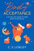 Body Acceptance; A Fulfilling Guide to True Body Confidence