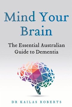 Mind Your Brain: The Essential Australian Guide to Dementia - Roberts, Kailas