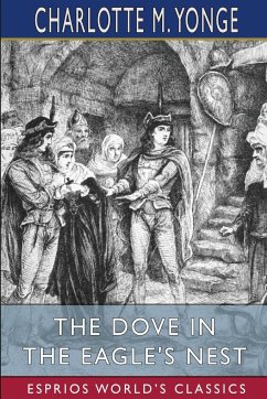 The Dove in the Eagle's Nest (Esprios Classics) - Yonge, Charlotte M.