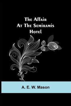 The Affair at the Semiramis Hotel - E. W. Mason, A.