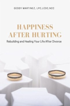 Happiness After Hurting: Rebuilding and Healing Your Life After Divorce - Martinez, Gessy