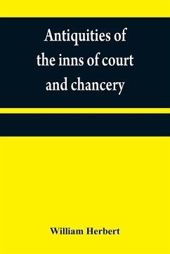 Antiquities of the inns of court and chancery - Herbert, William