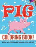 Pig Coloring Book! A Variety Of Unique Pig Coloring Pages For Children